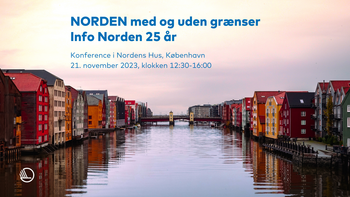 Elv i Trondheim med farverige huse på begge bredder. Teksten på billedet er: NORDEN med og uden grænser. 25 år med Info Norden. Konference i Nordens Hus, København. 21. november 2023, klokken 12:30 - 16:00.